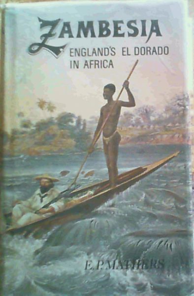 Zambesia, England's El Dorado in Africa (Rhodesiana reprint library--silver series)