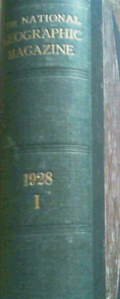 The National Geographic Magazine : Vol LIII Nos 1 - 6, January 1928 to June 1928