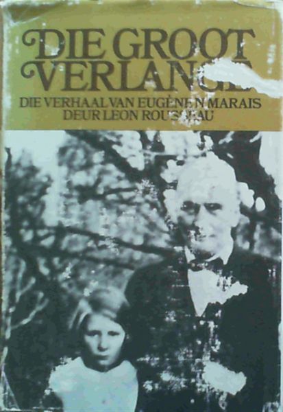 Die Groot Verlange: Die verhaal van Eugene N. Marais