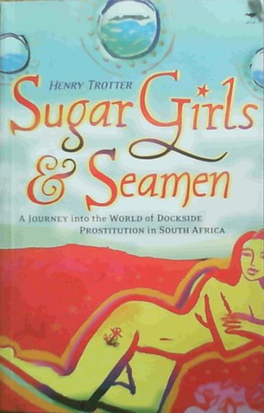 Sugar Girls and Seamen: A Journey into the World of Dockside Prostitution in South Africa