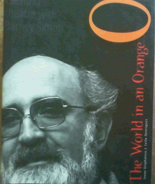 The World in an Orange: Creating Theatre with Barney Simon