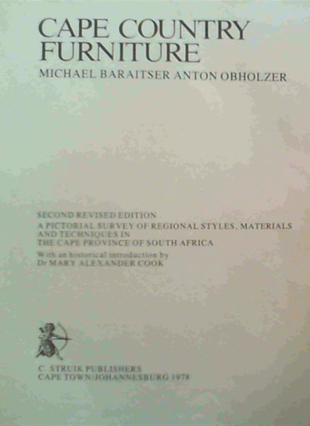 Cape country furniture: A pictorial survey of regional styles, materials, and techniques in the Cape Province of South Africa