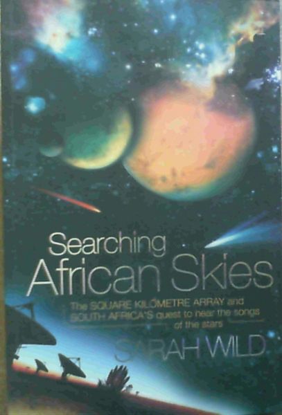 Searching African Skies: The Square Kilometre Array and South Africa's Quest to Hear the Songs of the Stars