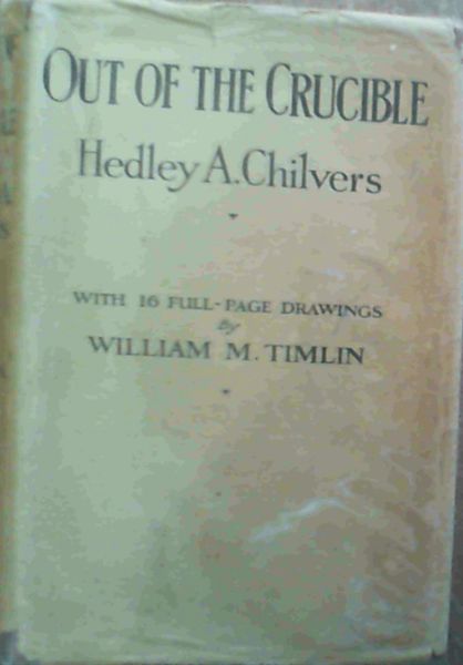 Out of the Crucible : Being the Romantic Story of the Witwatersrand Goldfields; and of the Great City which arose in their midst
