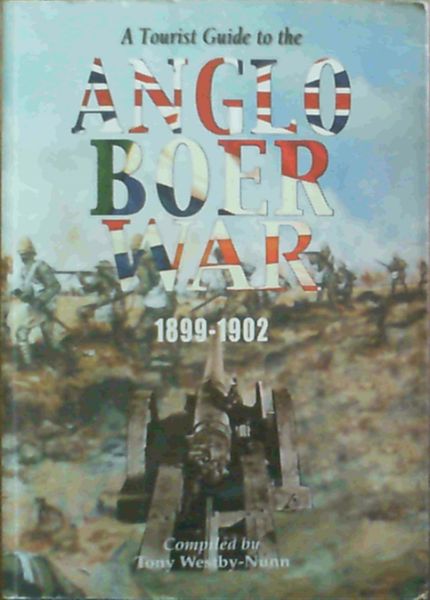 A Tourist Guide to the Anglo Boer War: Incorporating Accommodation, Restaurants, Museums, Tour Guide Information