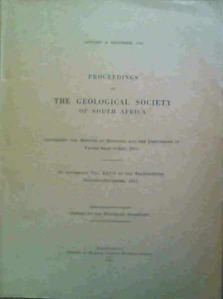 Proceedings of the Geological Society of South Africa containing the minutes of meetings and the discussions on papers read during 1944. To accompany Vol. XLVII of the Transactions. January - December 1944