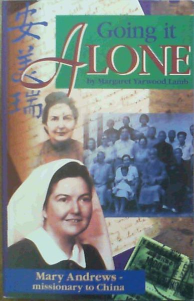 Going it alone: Mary Andrews - missionary to China, 1938 to 1951