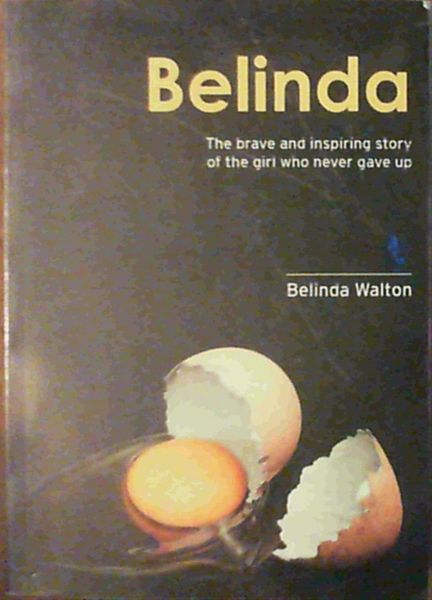 Belinda; The brave and inspiring story of the girl who never gave up