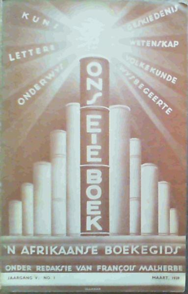 Ons Eie Boek - 'n Afrikaanse Boekegids : Driemaandelikse Kritiese Tydskrif en Boekegids : Jaargang V, No. 1 Maart 1939