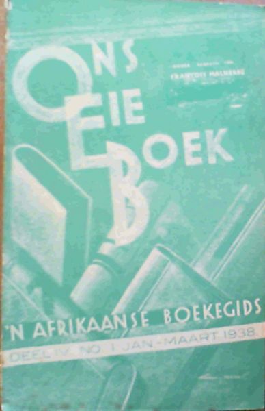 Ons Eie Boek - 'n Afrikaanse Boekegids : Driemaandelikse Kritiese Tydskrif en Boekegids : Jaargang IV. No. 1 Jan-Maart 1938