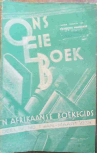 Ons Eie Boek - 'n Afrikaanse Boekegids : Driemaandelikse Kritiese Tydskrif en Boekegids : Jaargang IV. No. 1 Jan-Maart 1938