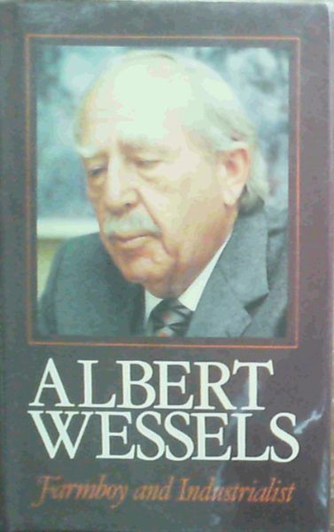 Albert Wessels, farmboy and industrialist