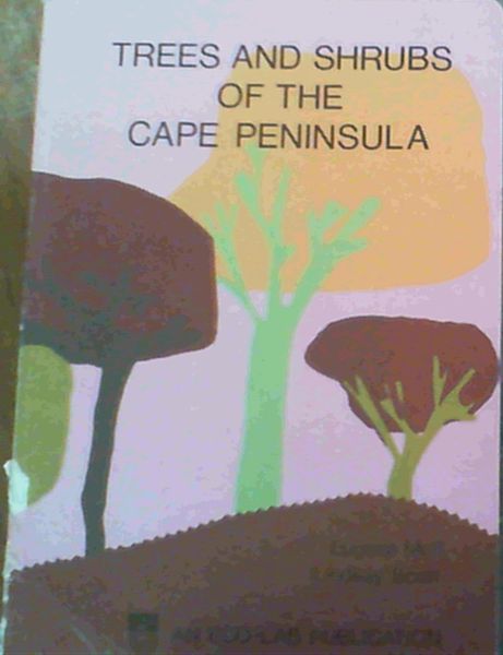 Trees and shrubs of the Cape Peninsula: A comprehensive field guide to over 230 indigenous and naturalized species