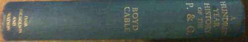 A Hundred Year History of the P. & O. : Peninsular and Oriental Steam Navigation Company 1837 - 1937
