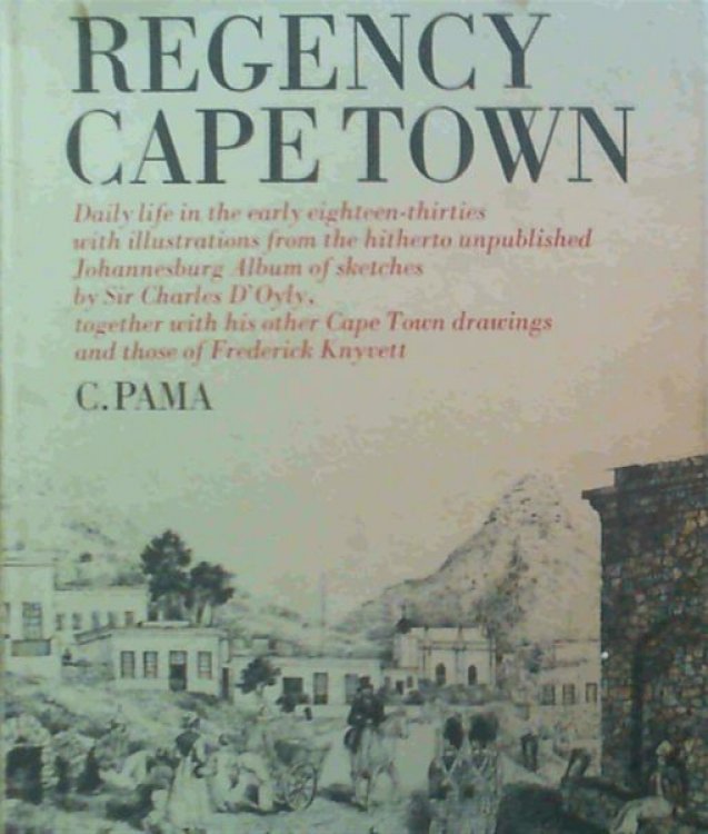 Regency Cape Town: Daily life in the early eighteen-thirties with illustrations from the hitherto unpublished Johannesburg album of sketches by Sir Charles D'Oyly, Together With his other Cape Town drawings and those of Frederick Knyvett