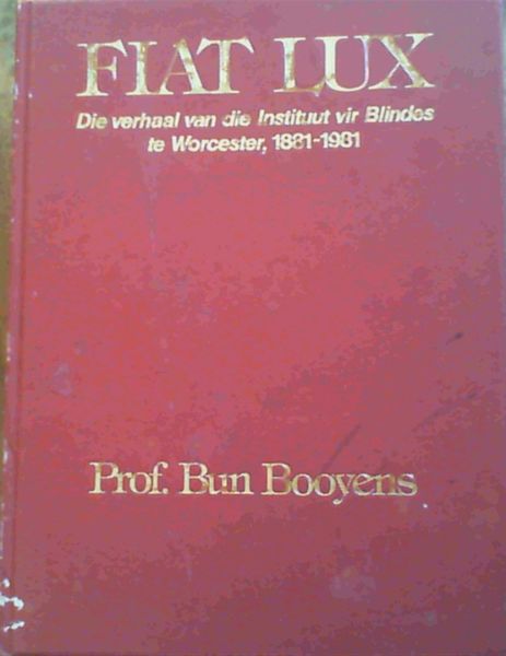 Fiat Lux : Die Verhaal van die Instituut vir Blindes te Worcester, 1881 - 1981