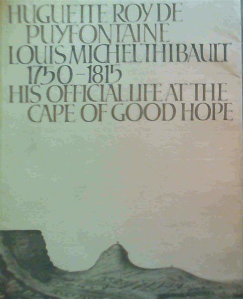 Louis Michel Thibault, 1750-1815;: His official life at the Cape of Good Hope