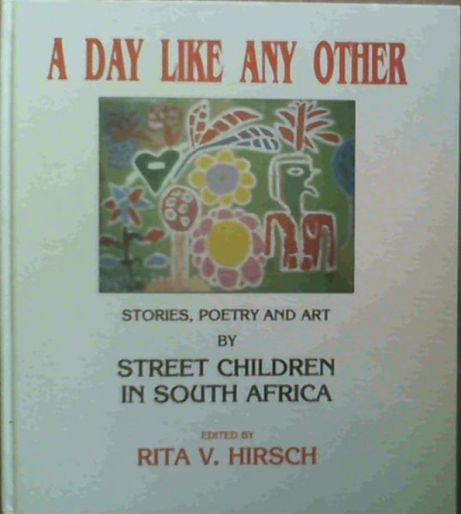 A Day Like any Other : Stories, Poetry and Art by Street Children in South Africa