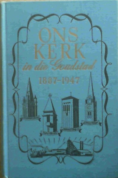 Ons Kerk in die Goudstad (1887 - 1947)