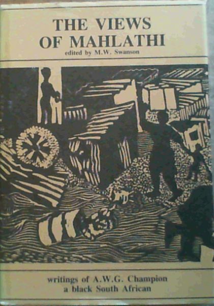 The Views of Mahlathi : Writings of A.W.G. Champion a black South African. (Translation Series (Killie Campbell Africana Library No. 2.)