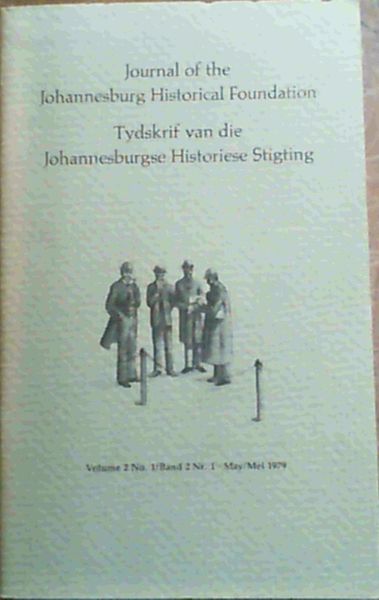 Journal of the Johannesburg Historical Foundation / Tydskrif van die Johannesburgse Historiese Stigting - Volume 2 No 1 / Band 2 Nr 1 - May/Mei 1979