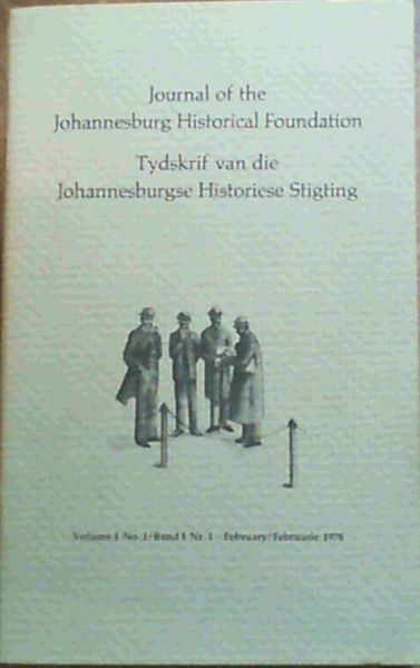 Journal of the Johannesburg Historical Foundation / Tydskrif van die Johannesburgse Historiese Stigting - Volume 1 No 1 / Band 1 Nr 1 - February / Februarie 1978