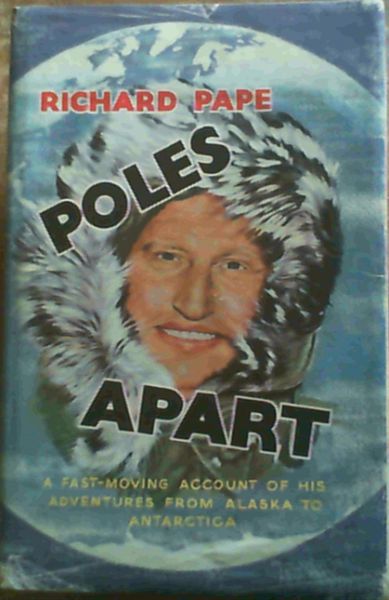 Poles Apart : a fast-moving account of his adventures from Alaska to Antarctica
