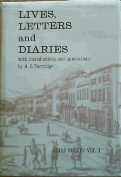 Lives, letters and diaries, with introductions and annotations, (ELISA series, v. 1)