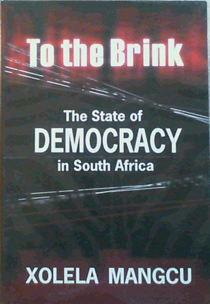 To the Brink: The State of Democracy in South Africa