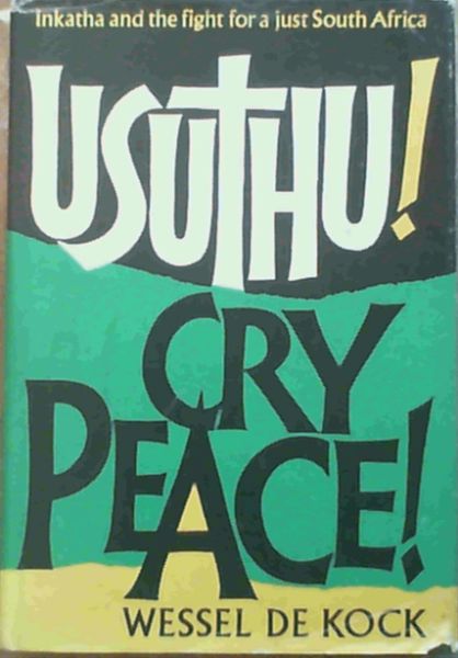 Usuthu! cry peace!: The black liberation movement Inkatha and the fight for a just South Africa