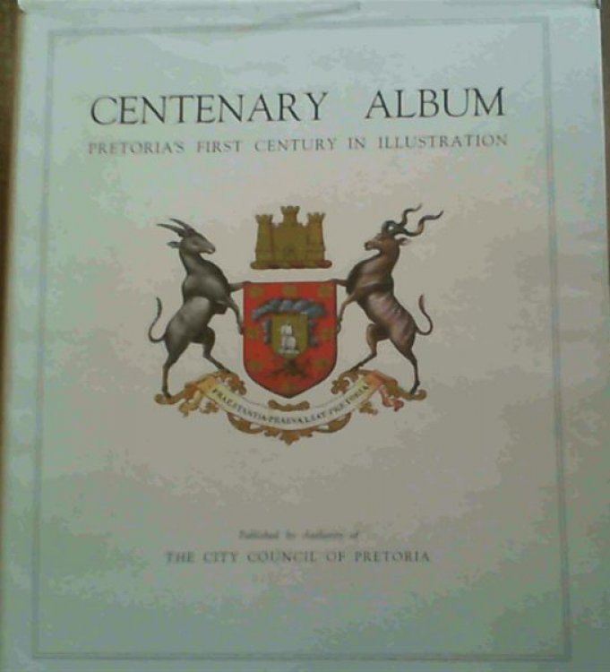 Image for Centenary Album - Pretoria's First Century in Illustration Centenary Album - Pretoria's First Century in Illustration