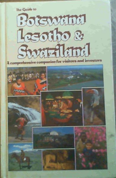 The Guide to Botswana, Lesotho, and Swaziland: A comprehensive companion for visitors and investors