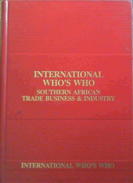 International Who's Who : Southern African Trade Business & Industry