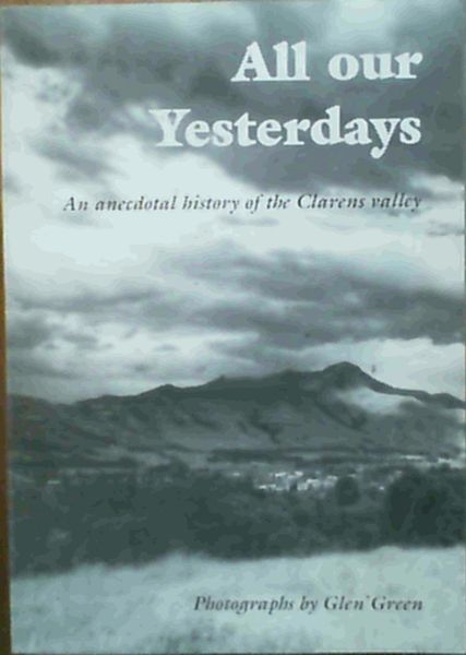 All our Yesterdays : An anecdotal history of the Clarens valley