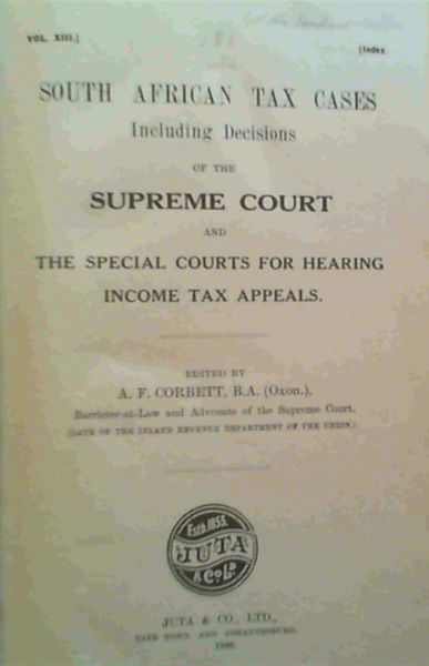 South African Tax Cases including decisions of the Supreme Court and the Special Courts for Hearing Income Tax Appeals Vol XIII