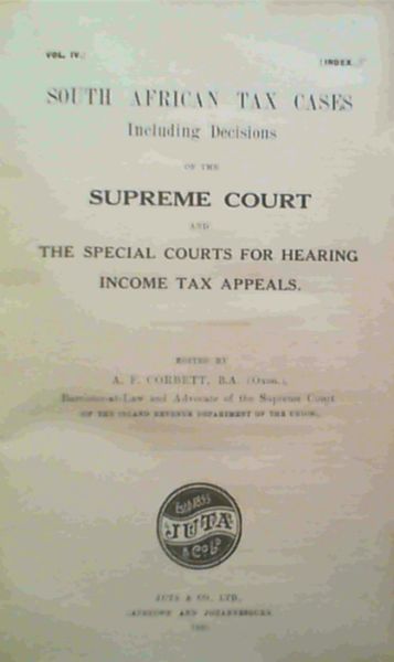 South African Tax Cases including decisions of the Supreme Court and the Special Courts for Hearing Income Tax Appeals Vol IV