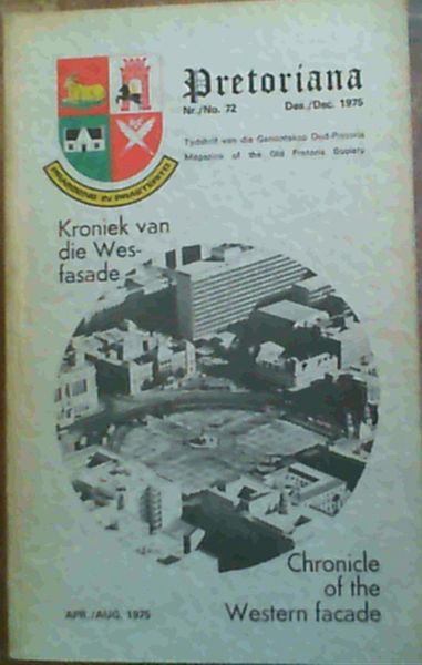 Pretoriana Nr./No 72, Des./Dec. 1975 - Tydskrif van die Genootskap Oud-Pretoria / Magazine of the Old Pretoria Society : Koniek van die Wes-fasade / Chronicle of the Western facade Apr./Aug. 1975