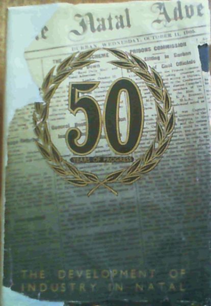 Fifty Years of Progress : The development of Industry in Natal - 1905-1955