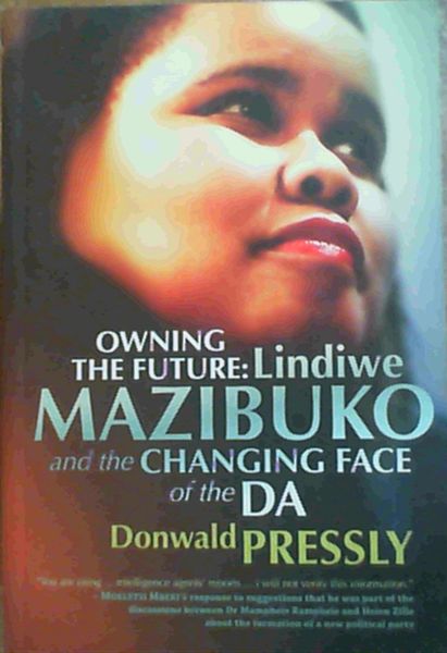 Owning The Future : Lindiwe Mazibuko and the Changing Face of the DA