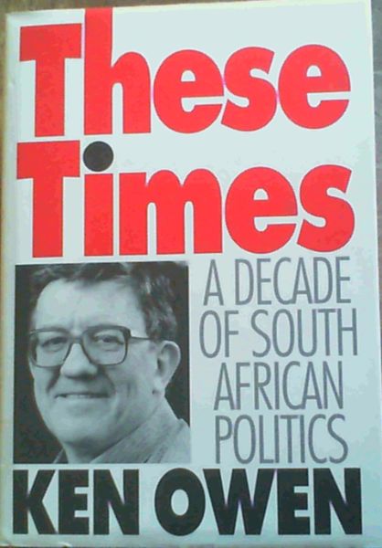 These Times : A Decade of South African Politics