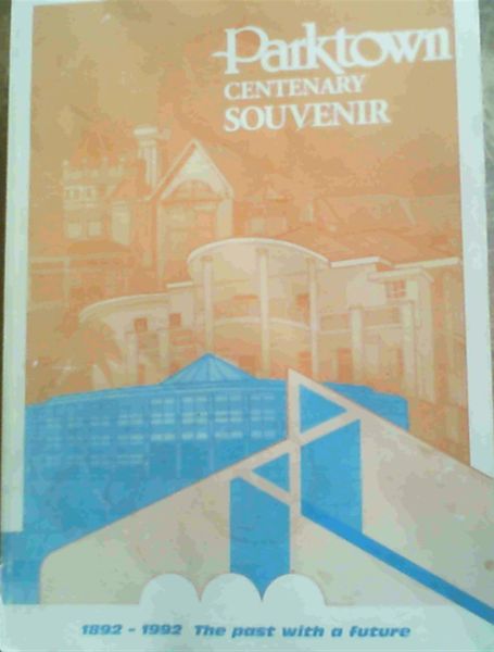 The Past with a Future 1892-1992: Parktown Centenary Souvenir