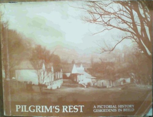 Pilgrim's Rest - a pictorial history / geskiedenis in beeld