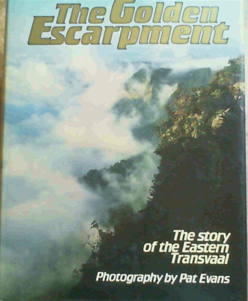 The golden escarpment: The story of the eastern Transvaal