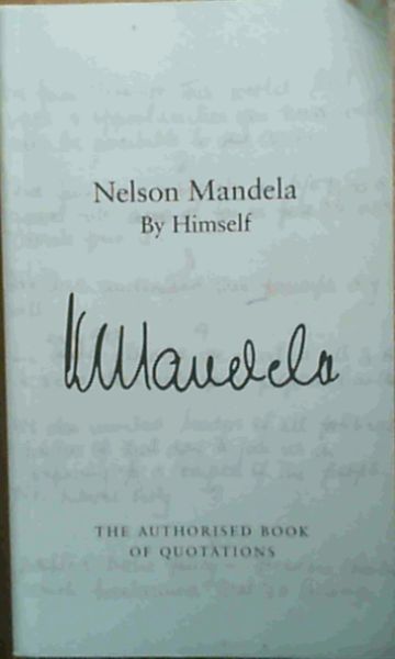 Mandela - Nelson Mandela by Himself : the authorised book of quotations
