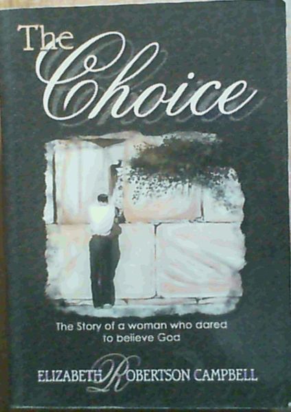 The Choice: The Story of a Woman Who Dared Believe God