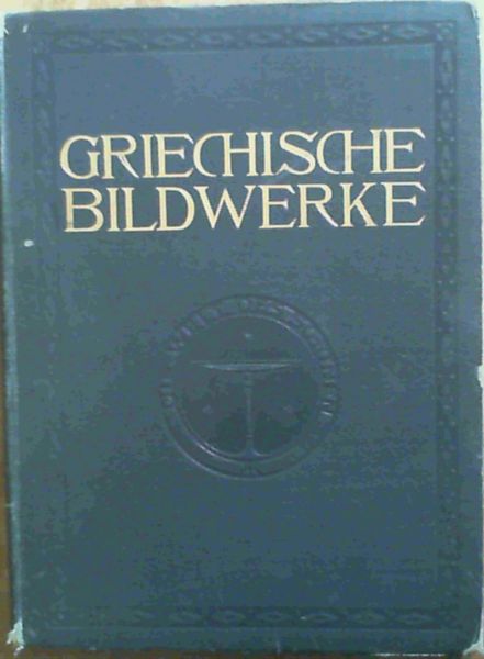 Griechische Bildwerke - mit 140, darunter etwa 50 ganzeitigen, abbildungen