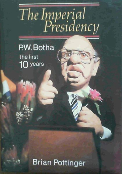 Image for The imperial presidency: P.W. Botha, the first 10 years The imperial presidency: P.W. Botha, the first 10 years