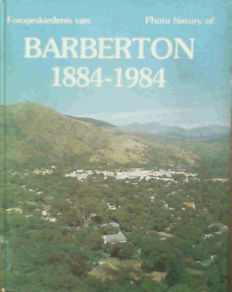 Image for Fotogeskiedenis van Barberton 1884-1984 Fotogeskiedenis van Barberton 1884-1984