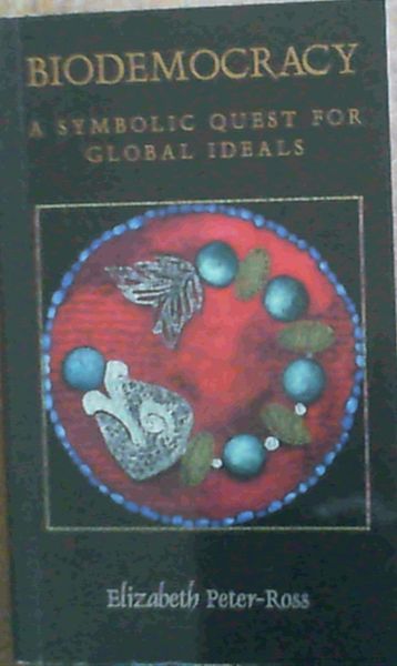 Image for Biodemocracy; A Symbolic Quest For Global Ideals Biodemocracy; A Symbolic Quest For Global Ideals