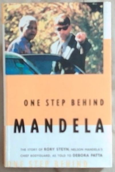 One Step Behind Mandela: The Story of Rory Steyn, Nelson Mandela's Chief Bodyguard